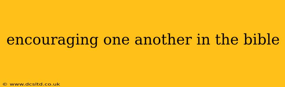 encouraging one another in the bible