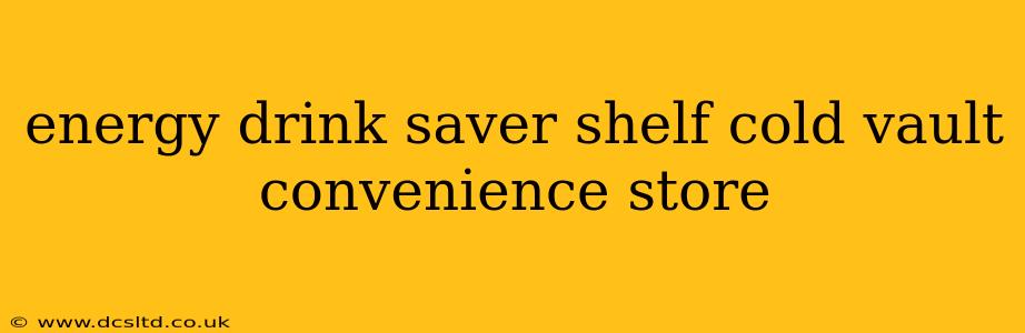 energy drink saver shelf cold vault convenience store