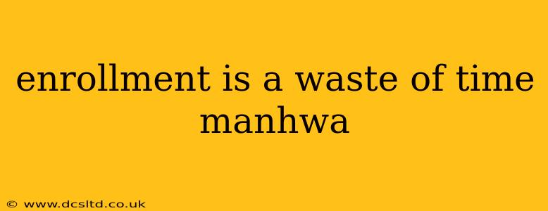 enrollment is a waste of time manhwa