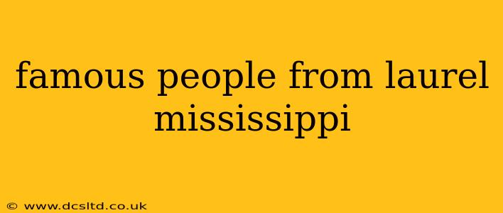 famous people from laurel mississippi