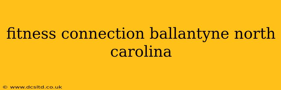 fitness connection ballantyne north carolina