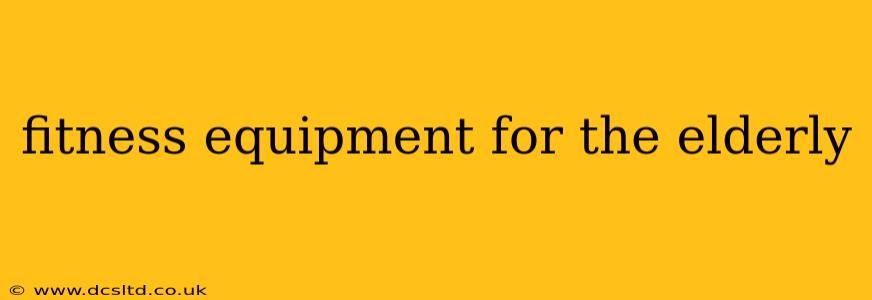 fitness equipment for the elderly