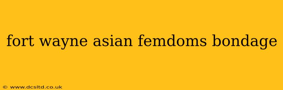 fort wayne asian femdoms bondage