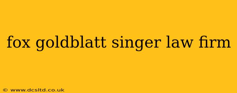 fox goldblatt singer law firm