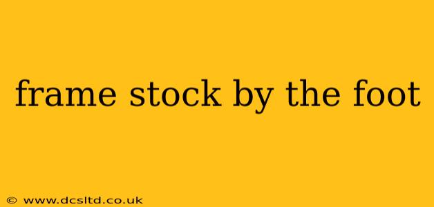 frame stock by the foot