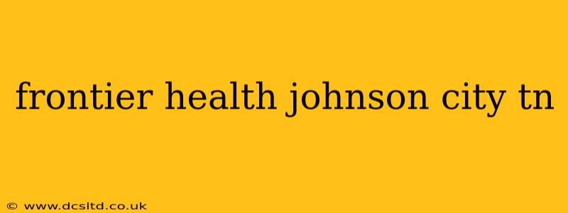 frontier health johnson city tn