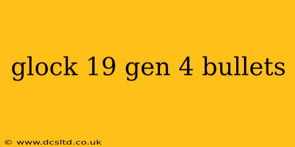 glock 19 gen 4 bullets