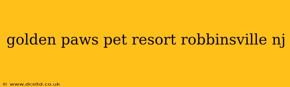 golden paws pet resort robbinsville nj