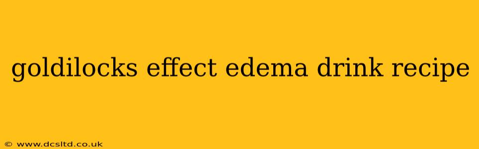 goldilocks effect edema drink recipe