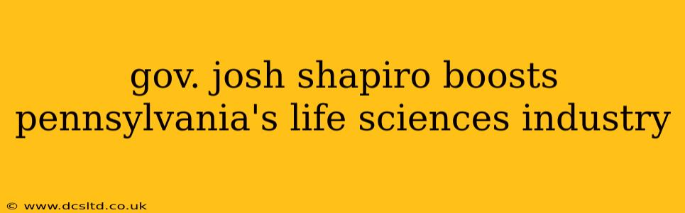 gov. josh shapiro boosts pennsylvania's life sciences industry