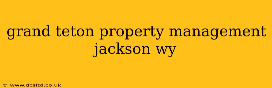 grand teton property management jackson wy
