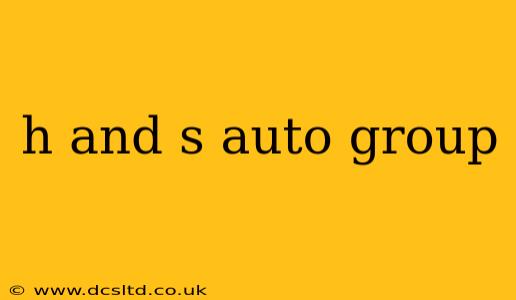 h and s auto group