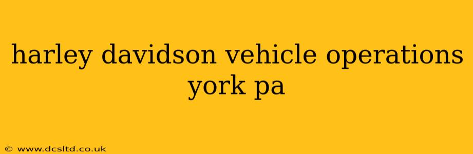 harley davidson vehicle operations york pa
