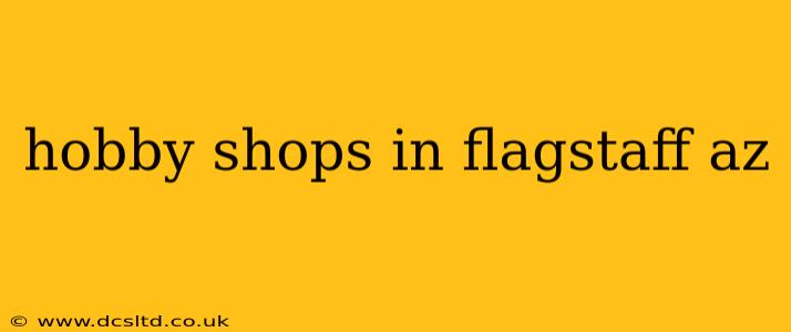 hobby shops in flagstaff az