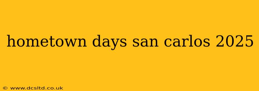 hometown days san carlos 2025