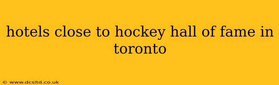 hotels close to hockey hall of fame in toronto