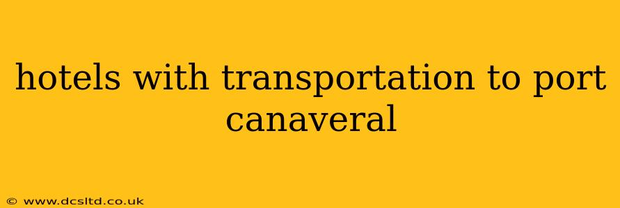 hotels with transportation to port canaveral