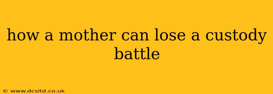how a mother can lose a custody battle