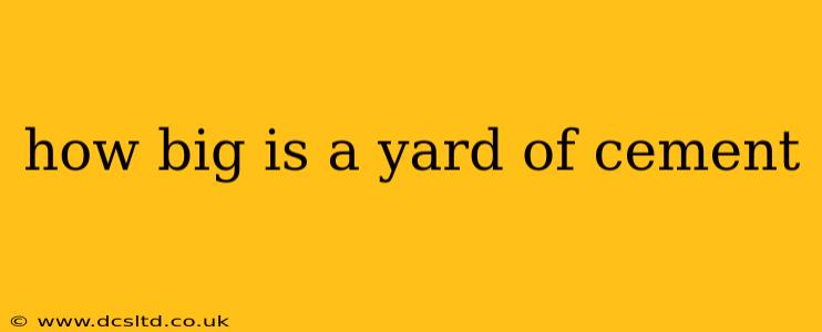 how big is a yard of cement