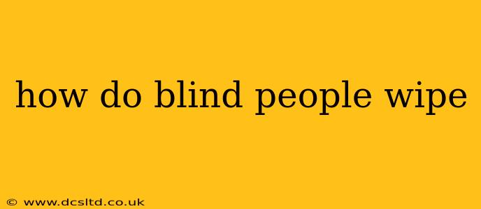 how do blind people wipe