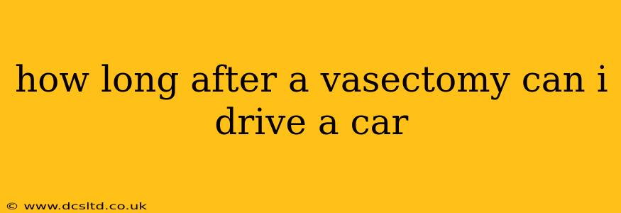 how long after a vasectomy can i drive a car