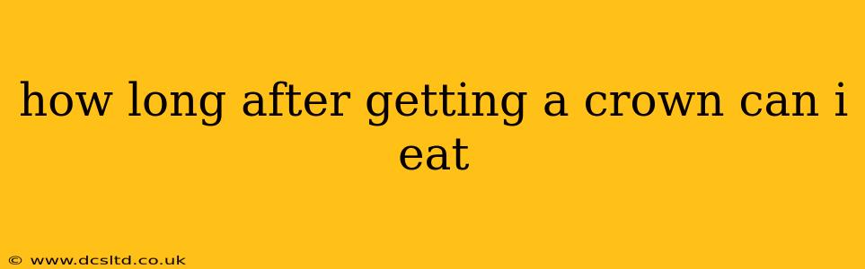 how long after getting a crown can i eat