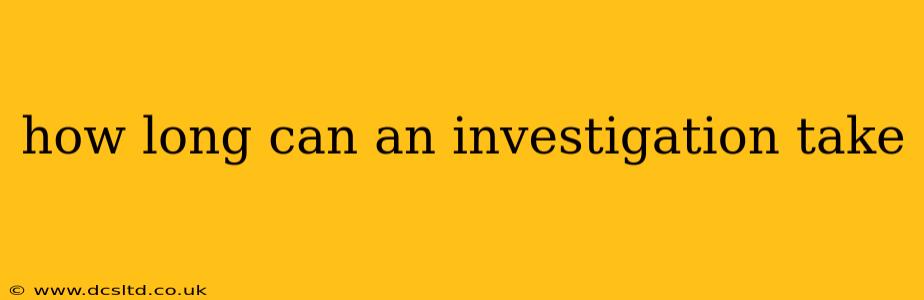 how long can an investigation take