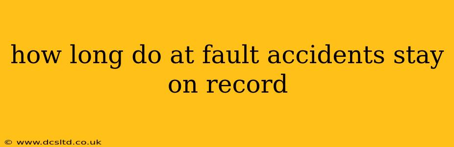 how long do at fault accidents stay on record