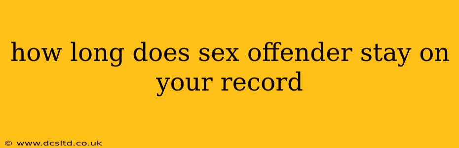 how long does sex offender stay on your record