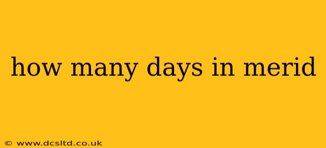 how many days in merid
