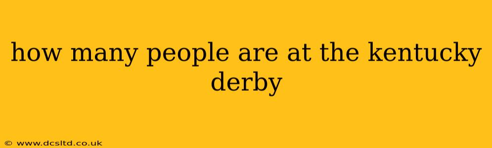 how many people are at the kentucky derby