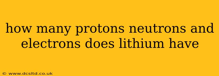how many protons neutrons and electrons does lithium have