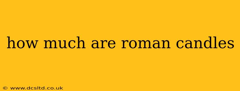how much are roman candles
