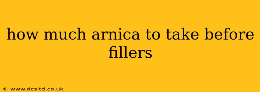 how much arnica to take before fillers