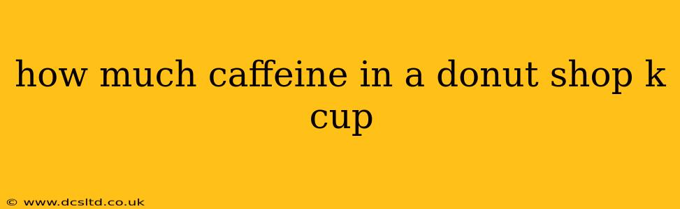 how much caffeine in a donut shop k cup