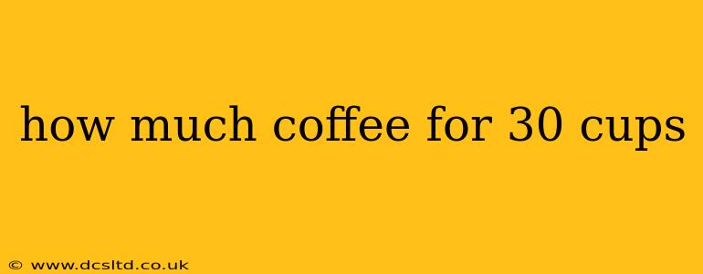 how much coffee for 30 cups