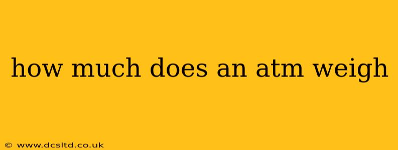 how much does an atm weigh