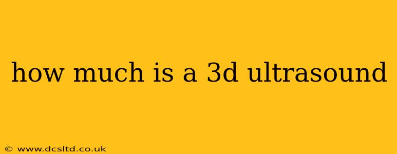 how much is a 3d ultrasound