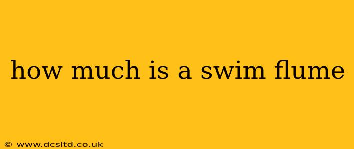 how much is a swim flume