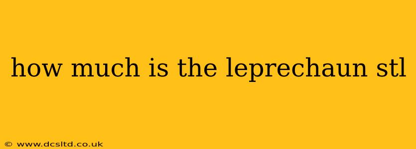 how much is the leprechaun stl