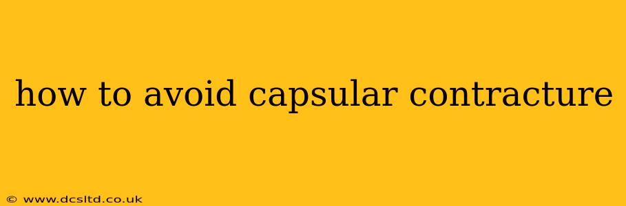 how to avoid capsular contracture