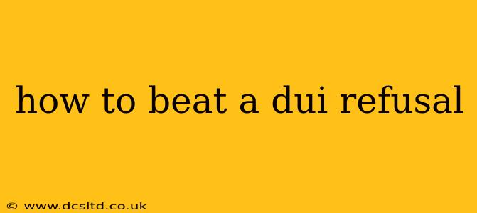 how to beat a dui refusal