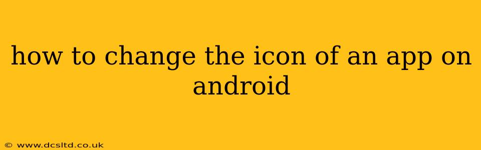how to change the icon of an app on android