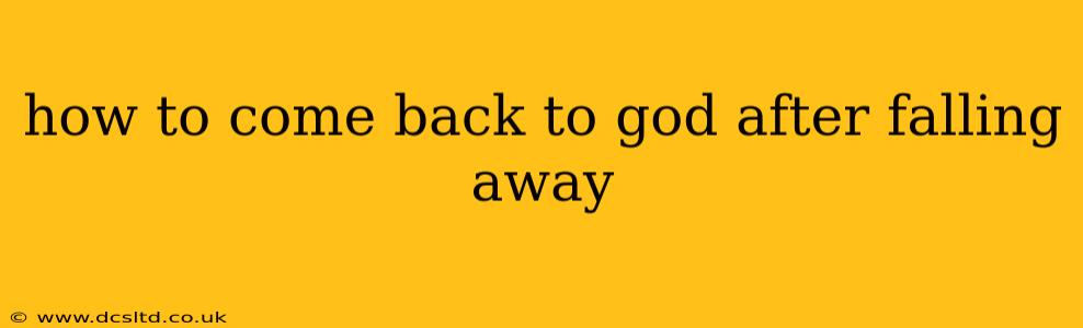 how to come back to god after falling away
