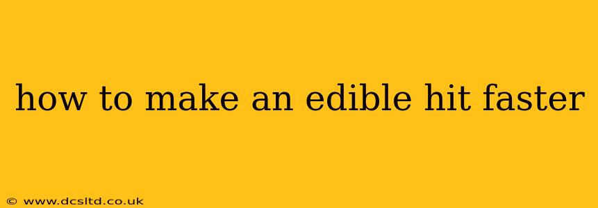 how to make an edible hit faster