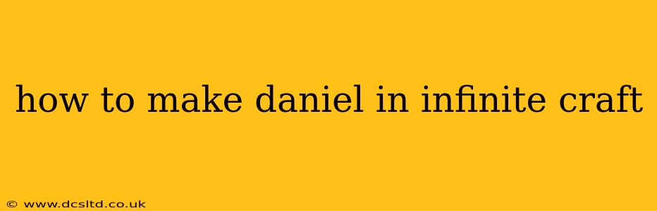 how to make daniel in infinite craft