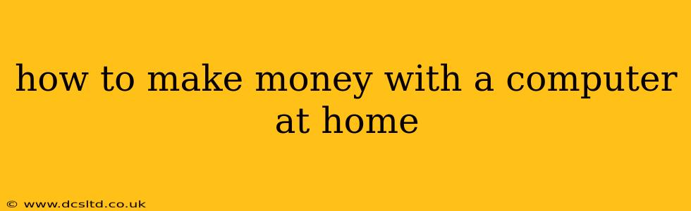 how to make money with a computer at home