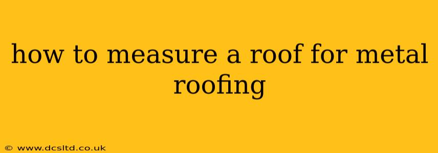 how to measure a roof for metal roofing