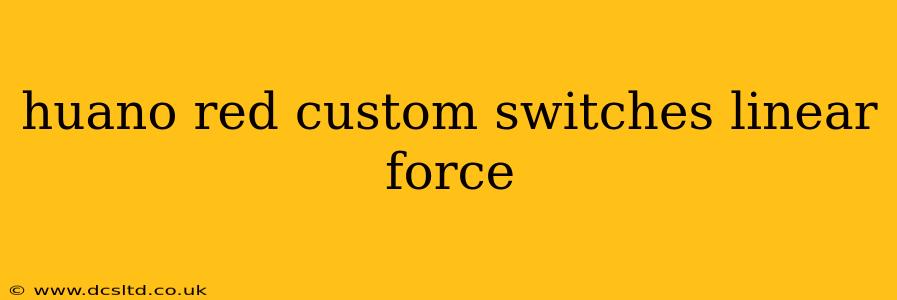 huano red custom switches linear force