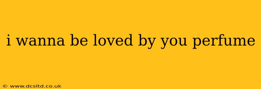 i wanna be loved by you perfume